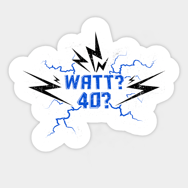 Elektriker 40 Geburtstag Watt 40? 40 Geburtstag Elektriker Sticker